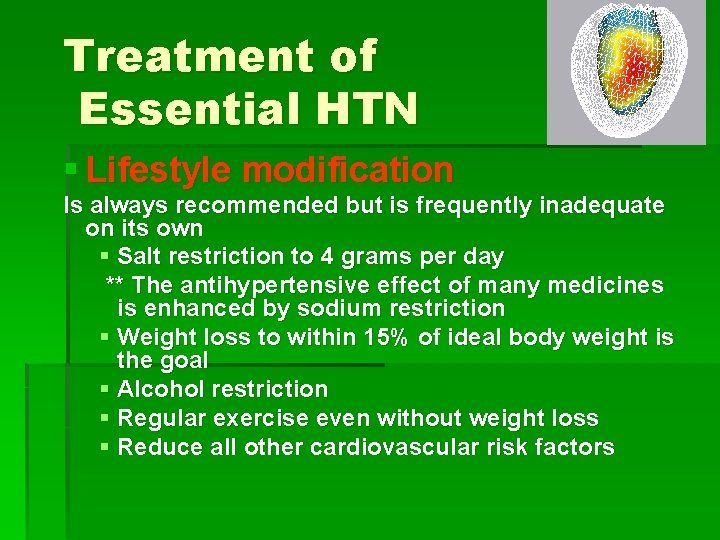Treatment of Essential HTN § Lifestyle modification Is always recommended but is frequently inadequate