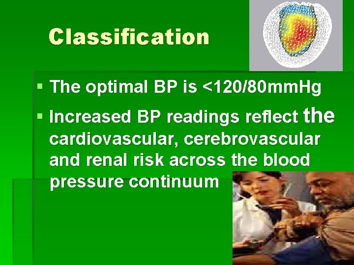 Classification § The optimal BP is <120/80 mm. Hg § Increased BP readings reflect