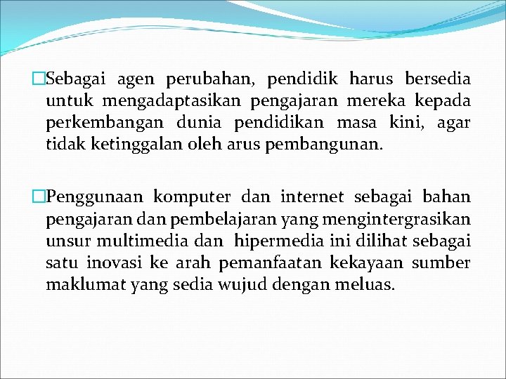 �Sebagai agen perubahan, pendidik harus bersedia untuk mengadaptasikan pengajaran mereka kepada perkembangan dunia pendidikan