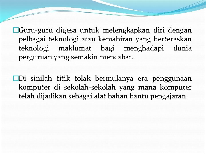 �Guru-guru digesa untuk melengkapkan diri dengan pelbagai teknologi atau kemahiran yang berteraskan teknologi maklumat