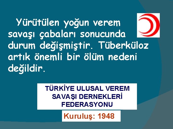 Yürütülen yoğun verem savaşı çabaları sonucunda durum değişmiştir. Tüberküloz artık önemli bir ölüm nedeni