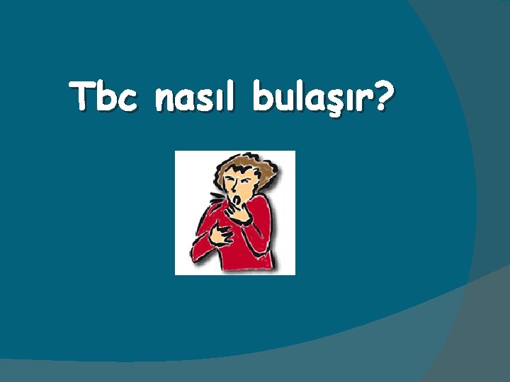 Tbc nasıl bulaşır? 