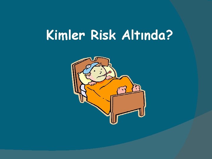 Kimler Risk Altında? 