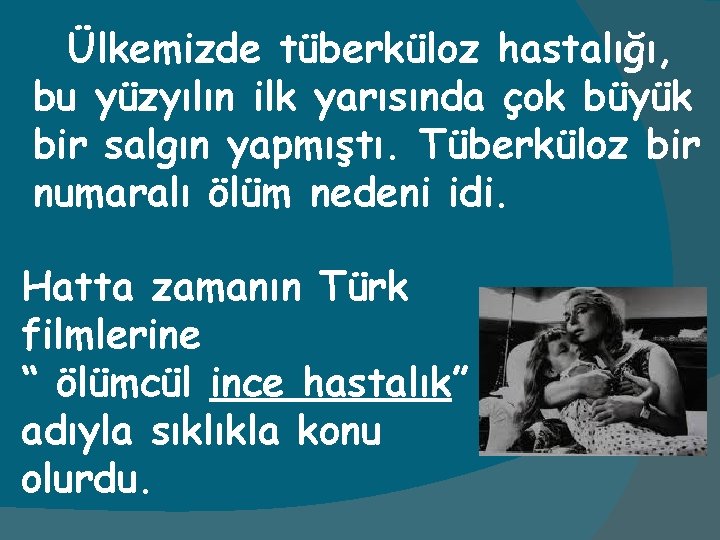 Ülkemizde tüberküloz hastalığı, bu yüzyılın ilk yarısında çok büyük bir salgın yapmıştı. Tüberküloz bir