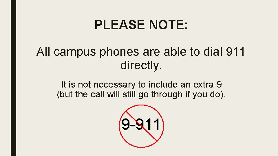 PLEASE NOTE: All campus phones are able to dial 911 directly. - It is