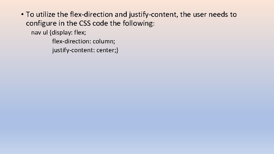  • To utilize the flex-direction and justify-content, the user needs to configure in