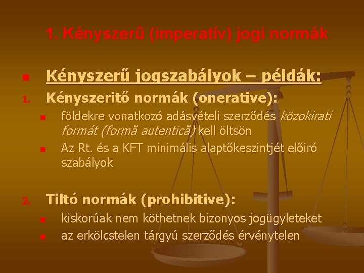 1. Kényszerű (imperatív) jogi normák n Kényszerű jogszabályok – példák: 1. Kényszeritő normák (onerative):