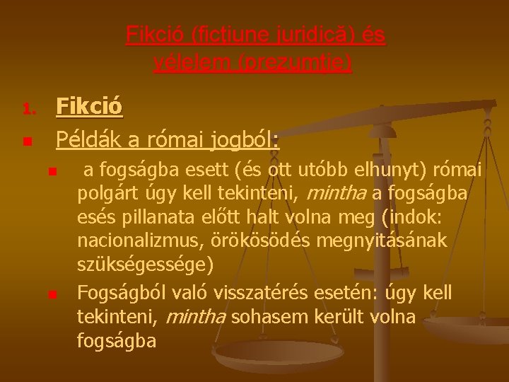 Fikció (ficţiune juridică) és vélelem (prezumţie) 1. n Fikció Példák a római jogból: n