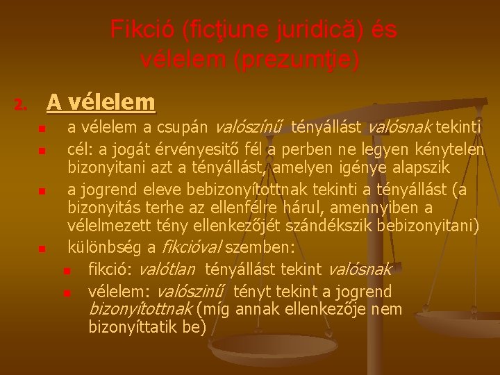 Fikció (ficţiune juridică) és vélelem (prezumţie) 2. A vélelem n n a vélelem a