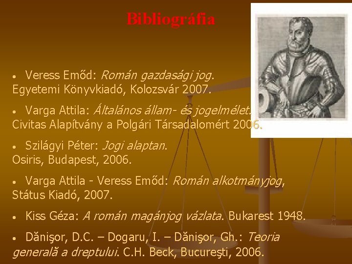 Bibliográfia Veress Emőd: Román gazdasági jog. Egyetemi Könyvkiadó, Kolozsvár 2007. • Varga Attila: Általános