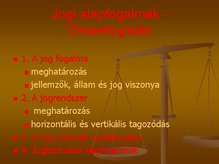 Jogi alapfogalmak Összefoglalás n n 1. A jog fogalma n meghatározás n jellemzők, állam