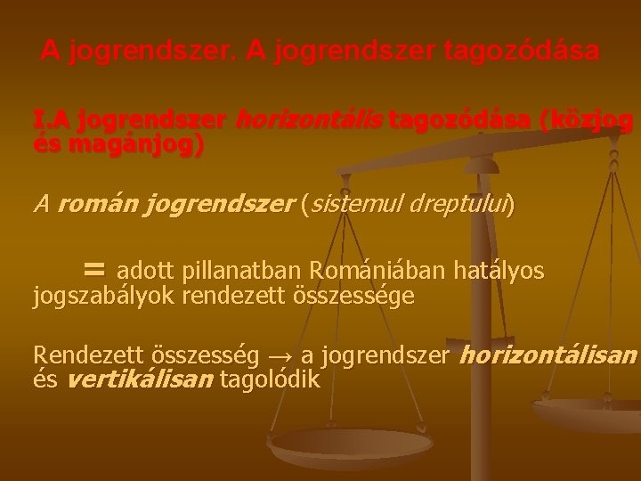 A jogrendszer tagozódása I. A jogrendszer horizontális tagozódása (közjog és magánjog) A román jogrendszer