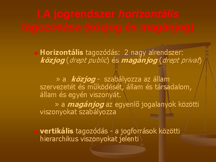 I. A jogrendszer horizontális tagozódása (közjog és magánjog) n Horizontális tagozódás: 2 nagy alrendszer: