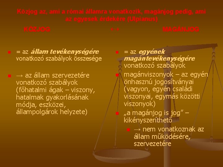Közjog az, ami a római államra vonatkozik, magánjog pedig, ami az egyesek érdekére (Ulpianus)