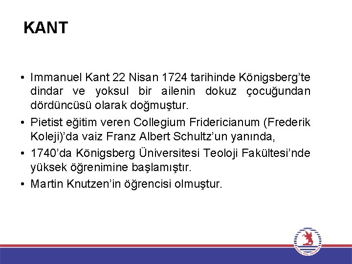 KANT • Immanuel Kant 22 Nisan 1724 tarihinde Königsberg’te dindar ve yoksul bir ailenin