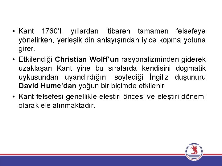  • Kant 1760’lı yıllardan itibaren tamamen felsefeye yönelirken, yerleşik din anlayışından iyice kopma