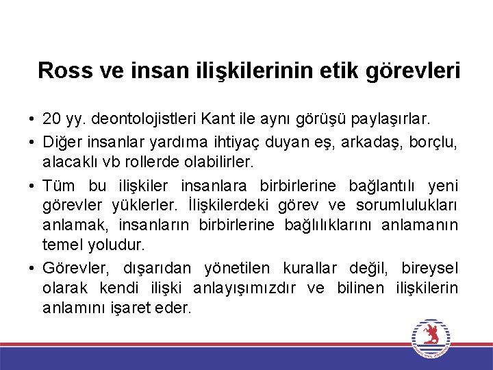 Ross ve insan ilişkilerinin etik görevleri • 20 yy. deontolojistleri Kant ile aynı görüşü