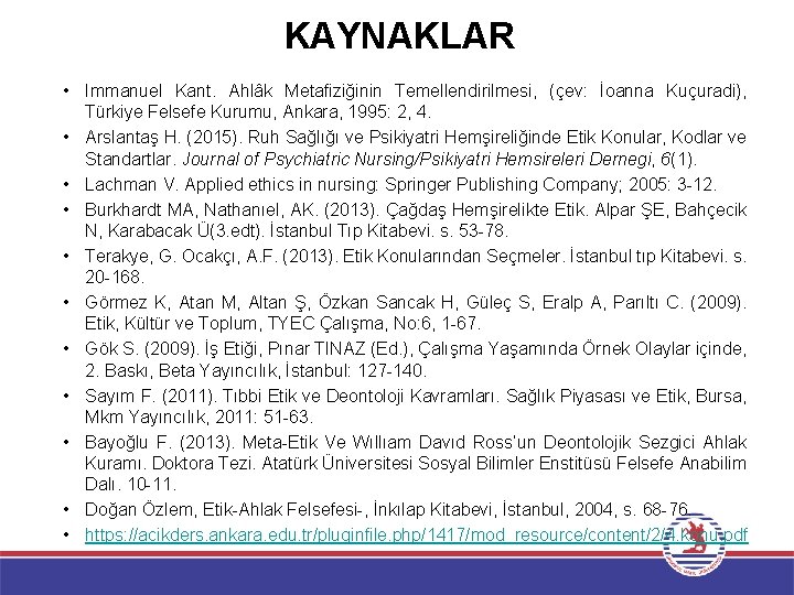 KAYNAKLAR • Immanuel Kant. Ahlâk Metafiziğinin Temellendirilmesi, (çev: İoanna Kuçuradi), Türkiye Felsefe Kurumu, Ankara,