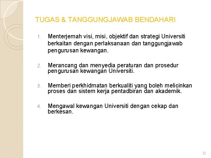 TUGAS & TANGGUNGJAWAB BENDAHARI 1. Menterjemah visi, misi, objektif dan strategi Universiti berkaitan dengan