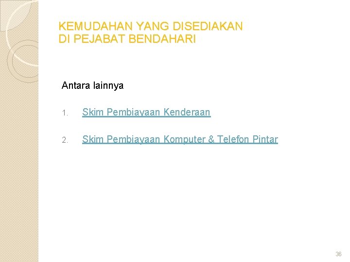 KEMUDAHAN YANG DISEDIAKAN DI PEJABAT BENDAHARI Antara lainnya 1. Skim Pembiayaan Kenderaan 2. Skim