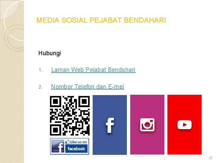 MEDIA SOSIAL PEJABAT BENDAHARI Hubungi 1. Laman Web Pejabat Bendahari 2. Nombor Telefon dan