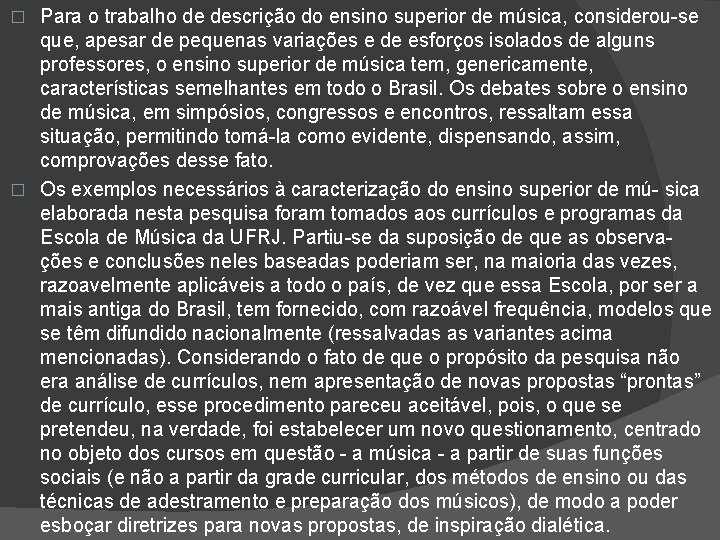 Para o trabalho de descrição do ensino superior de música, considerou-se que, apesar de