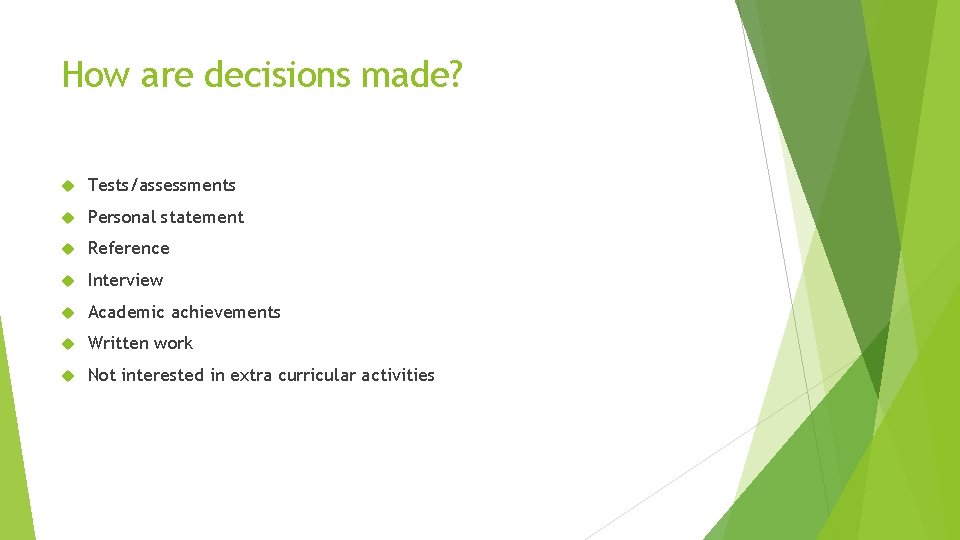 How are decisions made? Tests/assessments Personal statement Reference Interview Academic achievements Written work Not