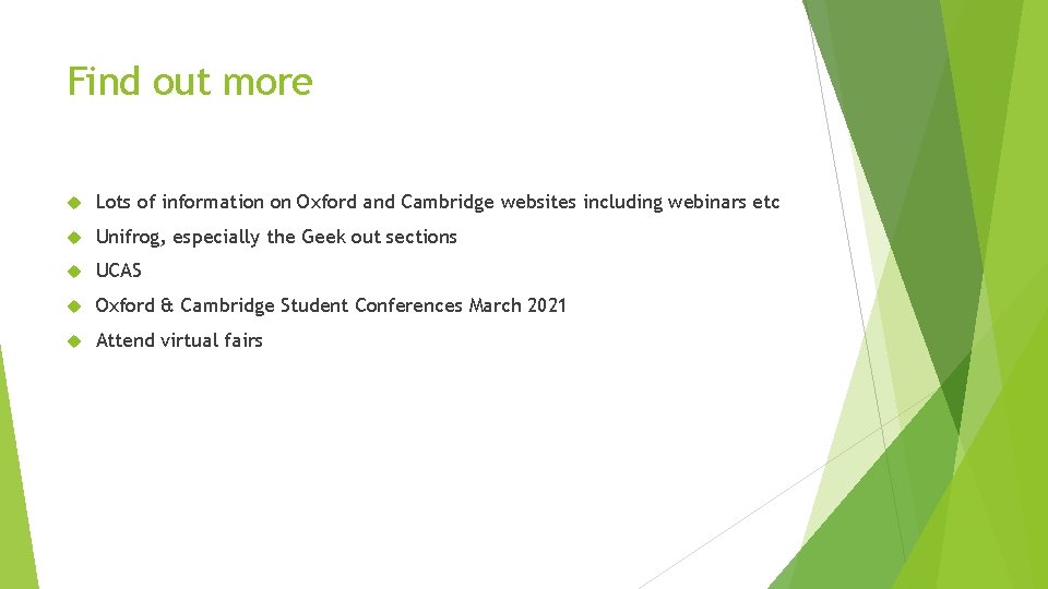 Find out more Lots of information on Oxford and Cambridge websites including webinars etc