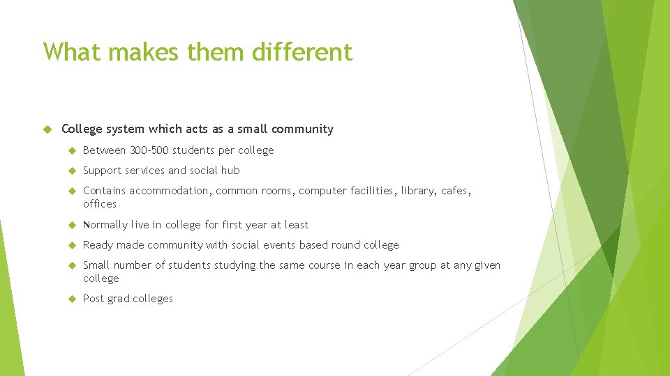 What makes them different College system which acts as a small community Between 300