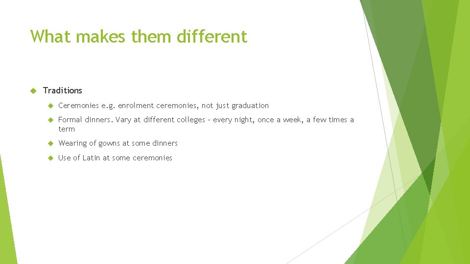 What makes them different Traditions Ceremonies e. g. enrolment ceremonies, not just graduation Formal