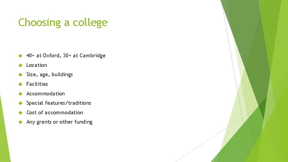 Choosing a college 40+ at Oxford, 30+ at Cambridge Location Size, age, buildings Facilities