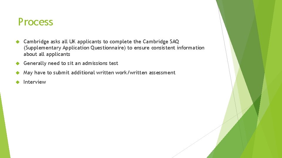 Process Cambridge asks all UK applicants to complete the Cambridge SAQ (Supplementary Application Questionnaire)