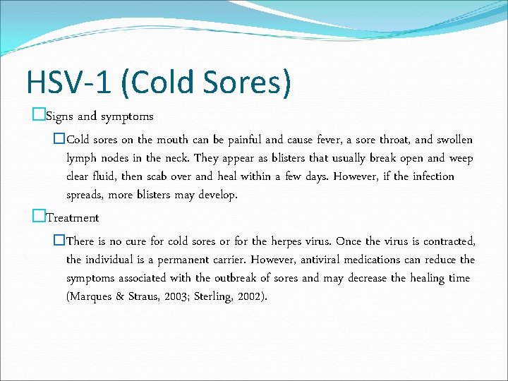 HSV-1 (Cold Sores) �Signs and symptoms �Cold sores on the mouth can be painful