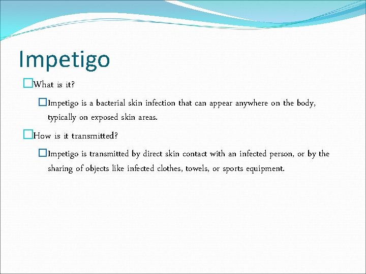 Impetigo �What is it? �Impetigo is a bacterial skin infection that can appear anywhere
