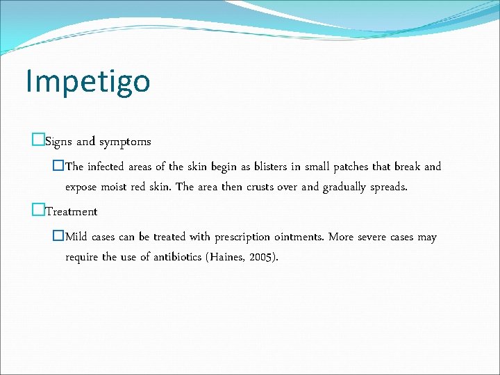 Impetigo �Signs and symptoms �The infected areas of the skin begin as blisters in