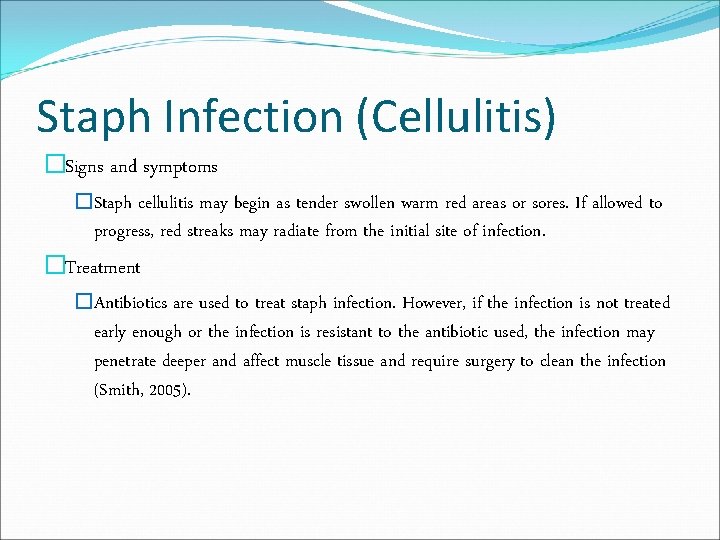 Staph Infection (Cellulitis) �Signs and symptoms �Staph cellulitis may begin as tender swollen warm