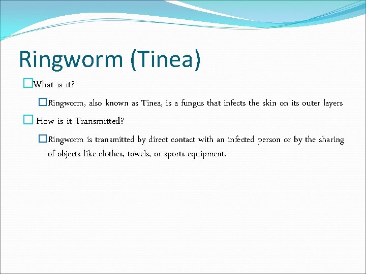 Ringworm (Tinea) �What is it? �Ringworm, also known as Tinea, is a fungus that