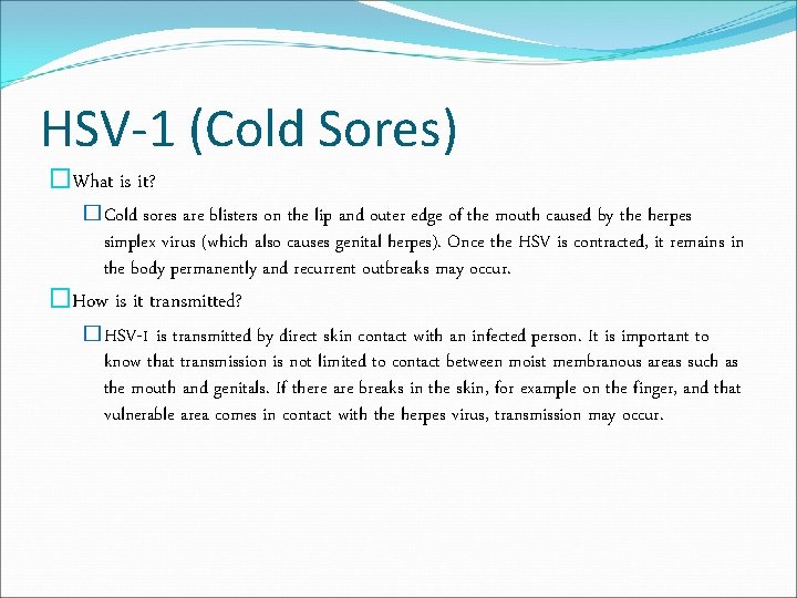 HSV-1 (Cold Sores) �What is it? �Cold sores are blisters on the lip and