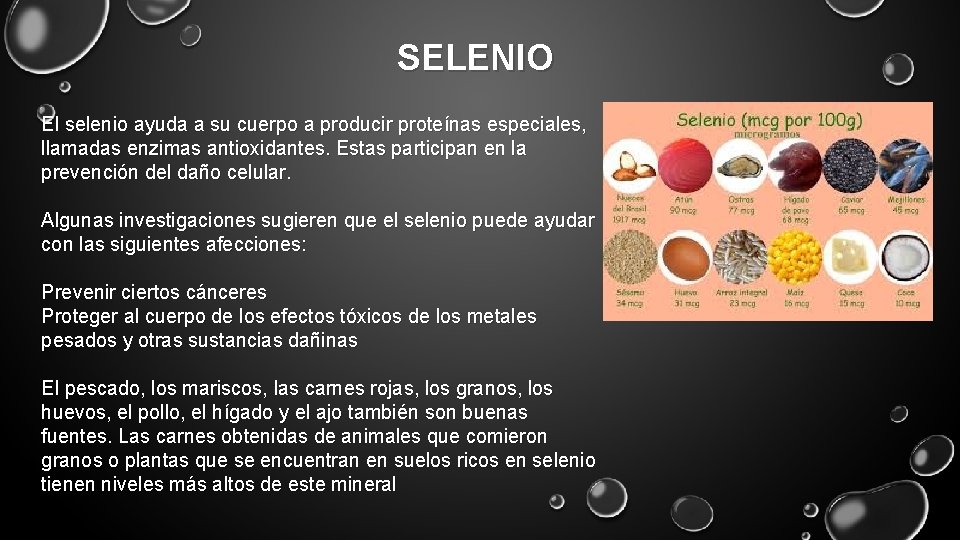 SELENIO El selenio ayuda a su cuerpo a producir proteínas especiales, llamadas enzimas antioxidantes.