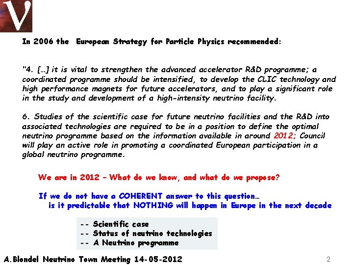 In 2006 the European Strategy for Particle Physics recommended: “ 4. […] it is