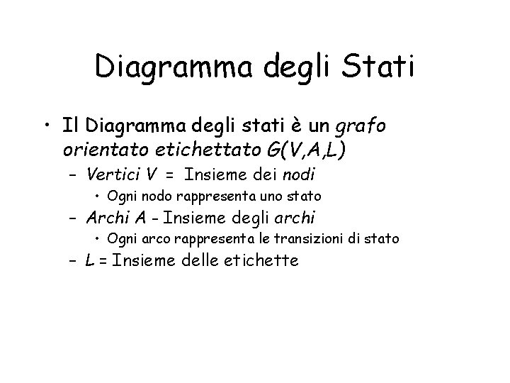 Diagramma degli Stati • Il Diagramma degli stati è un grafo orientato etichettato G(V,