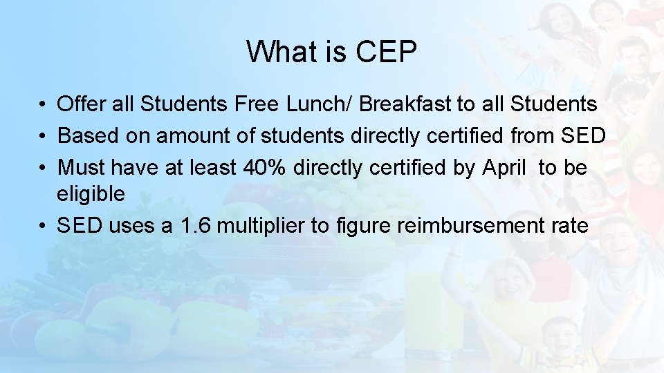 What is CEP • Offer all Students Free Lunch/ Breakfast to all Students •
