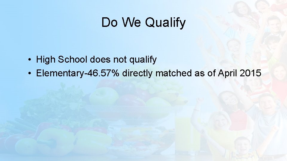 Do We Qualify • High School does not qualify • Elementary-46. 57% directly matched