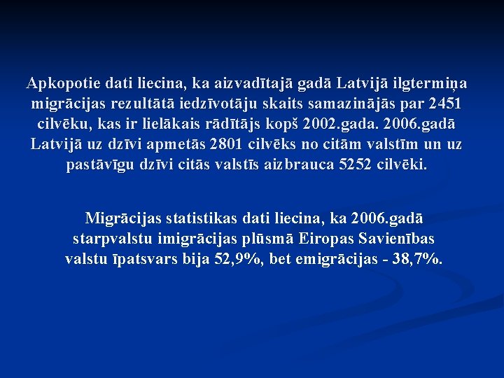 Apkopotie dati liecina, ka aizvadītajā gadā Latvijā ilgtermiņa migrācijas rezultātā iedzīvotāju skaits samazinājās par
