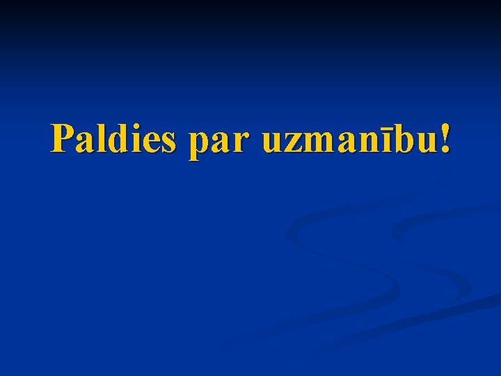 Paldies par uzmanību! 