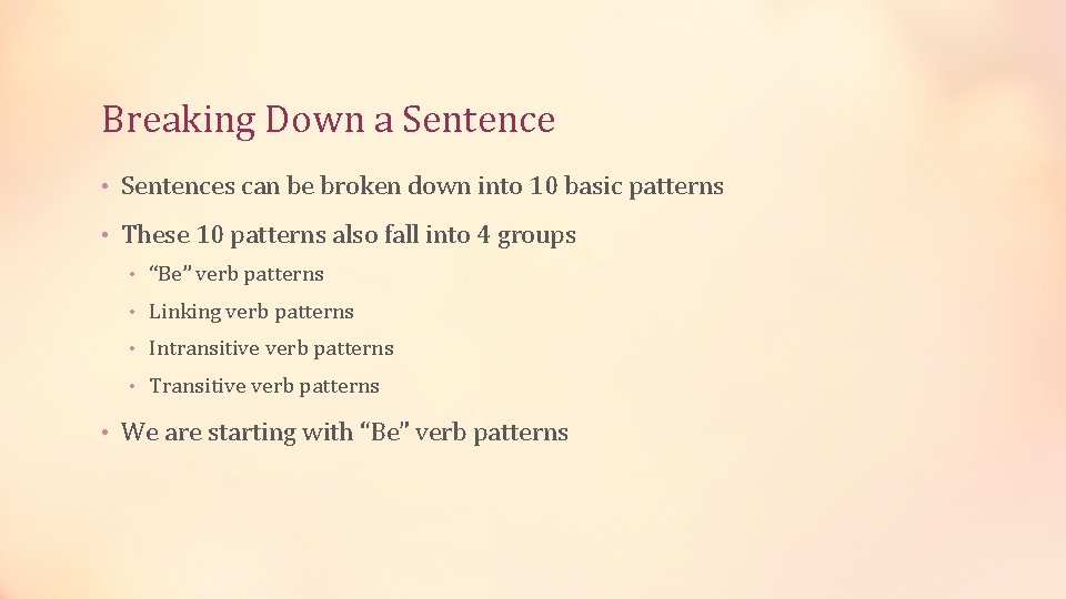 Breaking Down a Sentence • Sentences can be broken down into 10 basic patterns