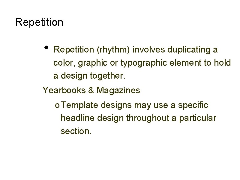 Repetition • Repetition (rhythm) involves duplicating a color, graphic or typographic element to hold