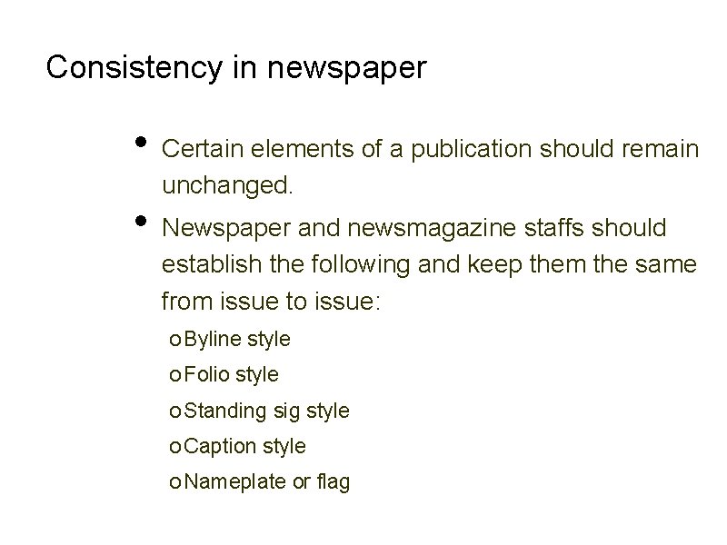 Consistency in newspaper • • Certain elements of a publication should remain unchanged. Newspaper