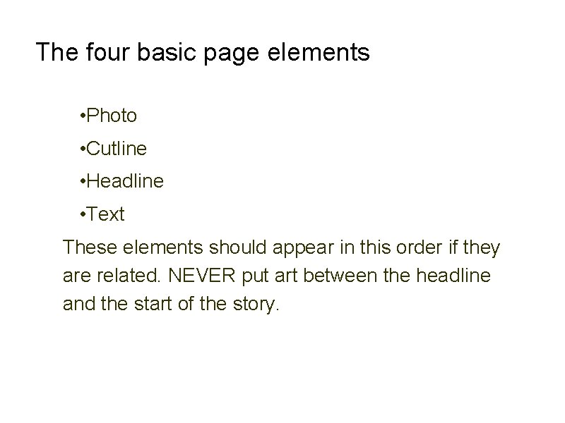 The four basic page elements • Photo • Cutline • Headline • Text These