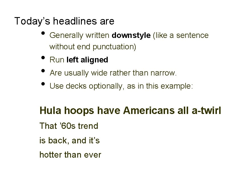 Today’s headlines are • • Generally written downstyle (like a sentence without end punctuation)